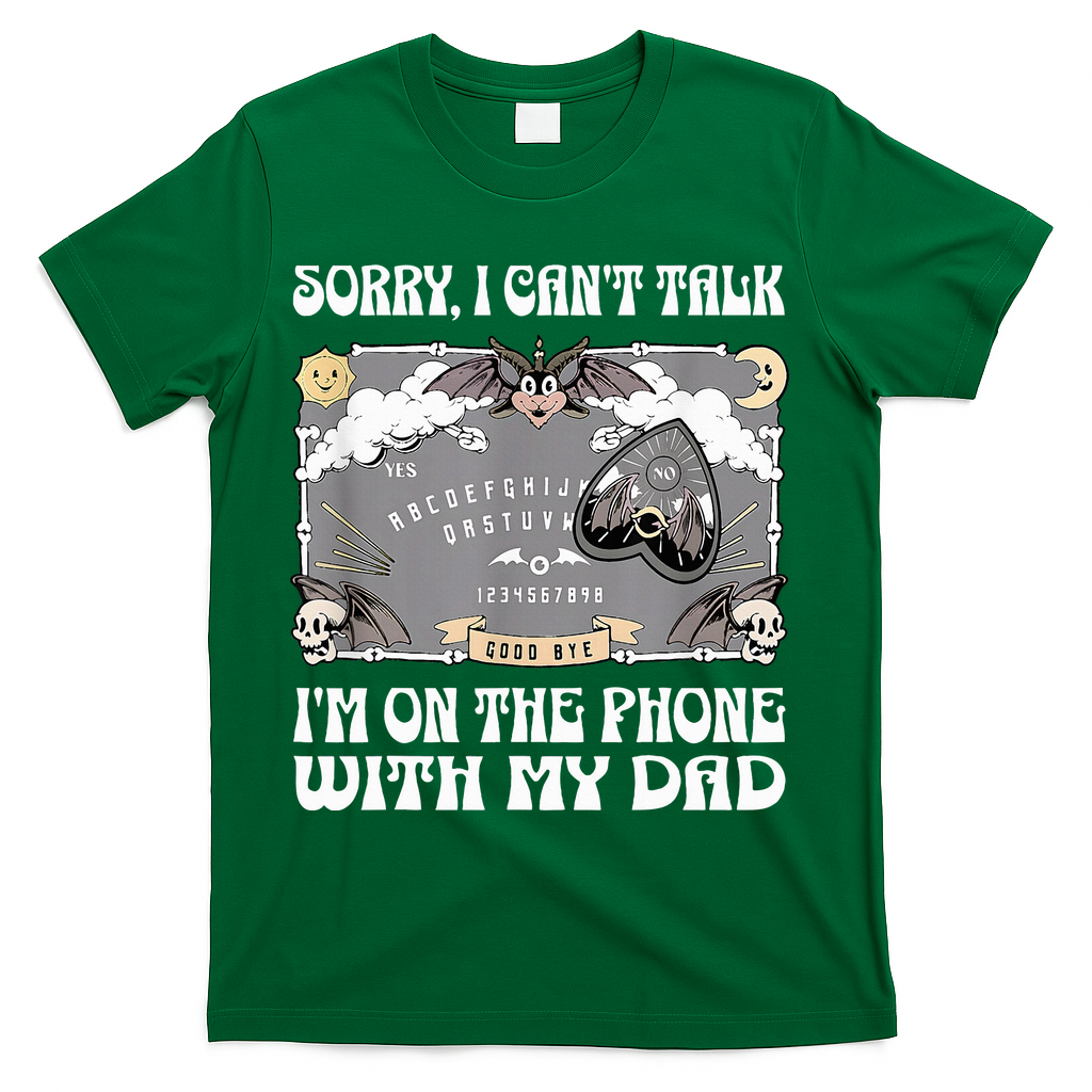 Sorry I CanT Talk IM On The Phone With My Dad Ouija Board T-Shirt