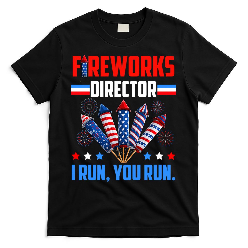Funny 4th Of July Fireworks Director I Run You Run T-Shirt