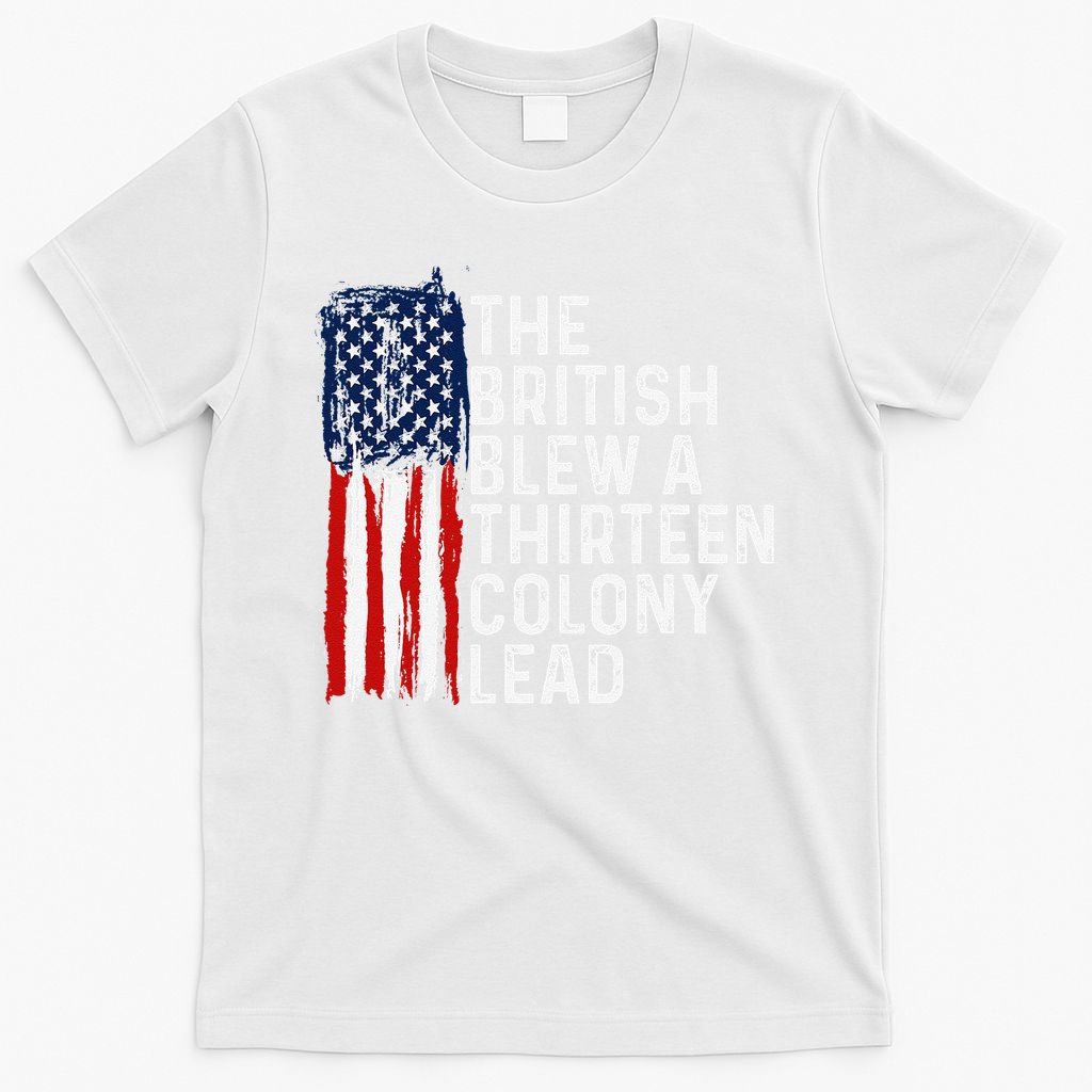 Funny 4th Of July The British Blew A 13 Colony Lead Retro T-Shirt