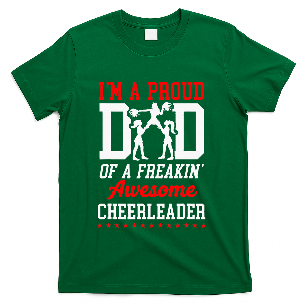 Cheer Cheerleading Dad Father IM A Proud Dad Of A Freakin T-Shirt