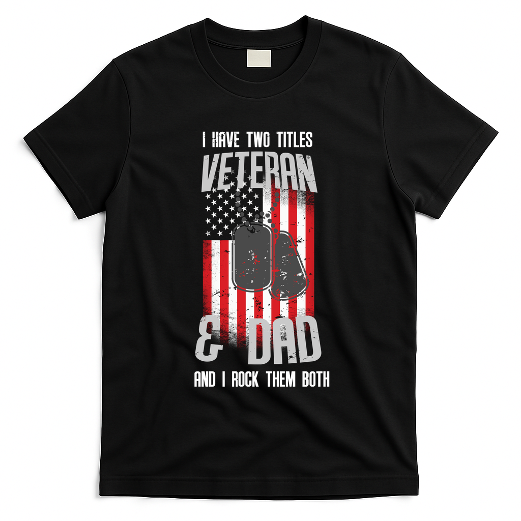 Have Two Titles Veteran And Dad I Rock Them Both T-Shirt