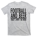 Football And Beer That's Why I'm Here T-Shirt