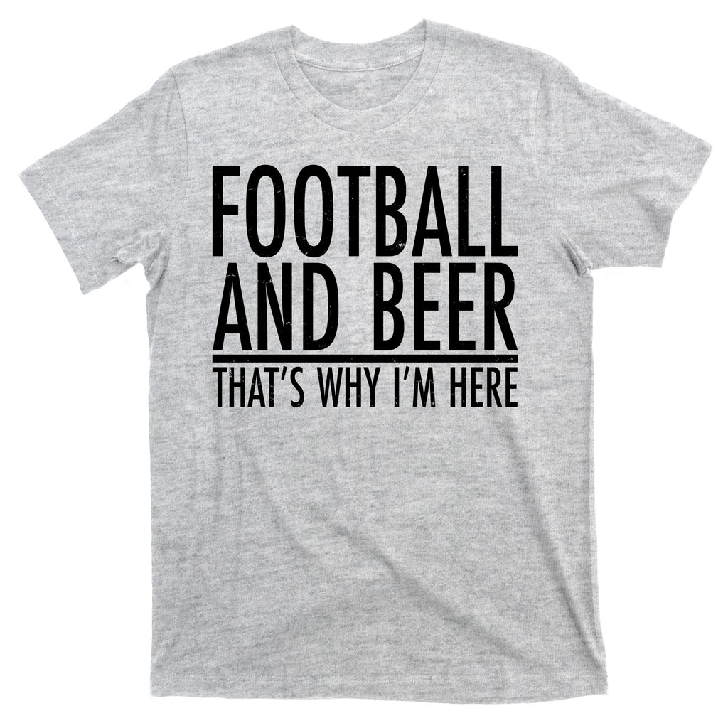 Football And Beer That's Why I'm Here T-Shirt