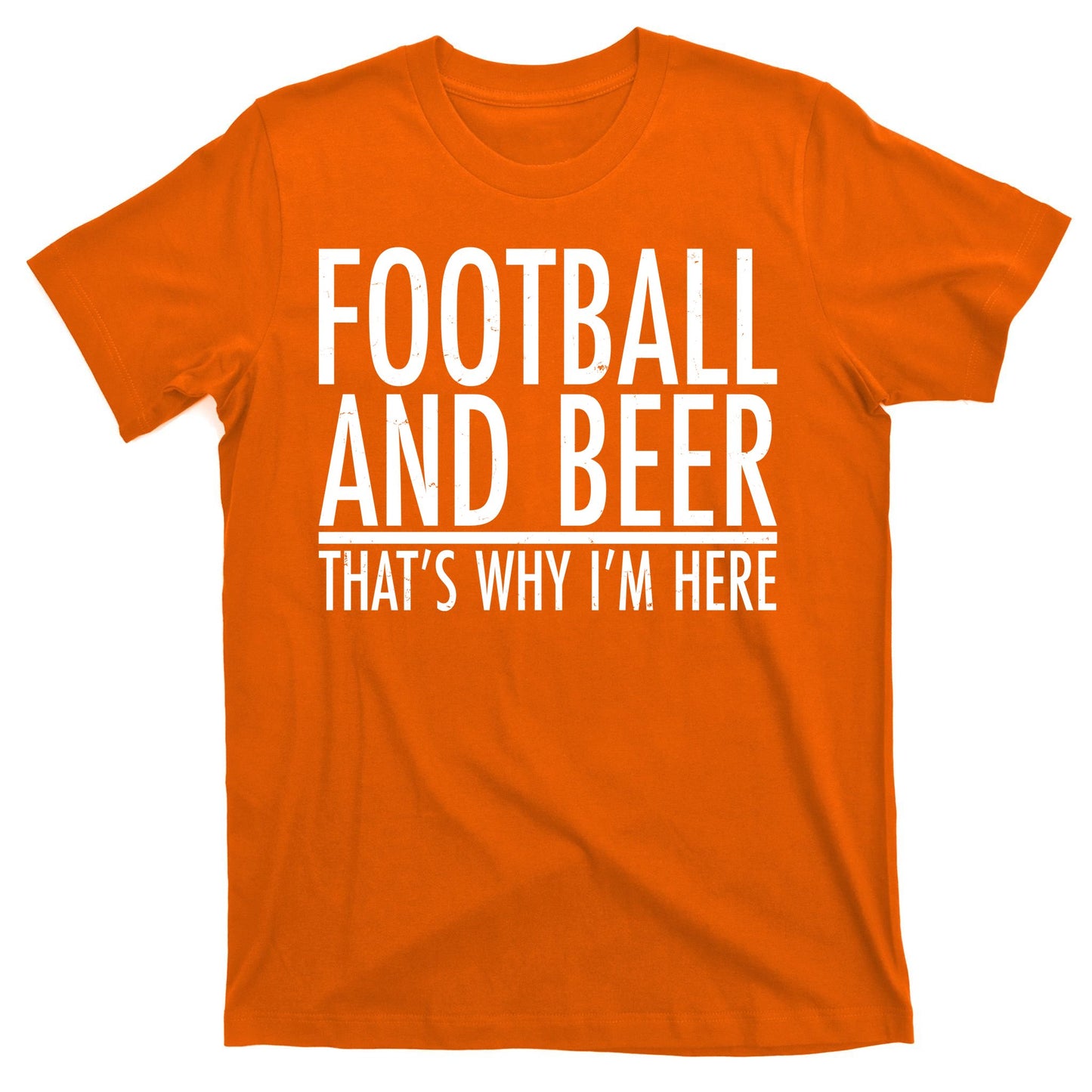 Football And Beer That's Why I'm Here T-Shirt