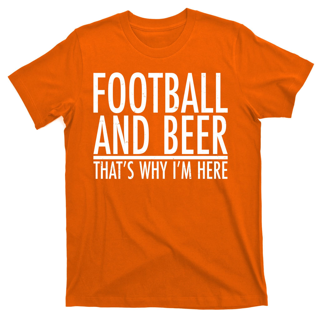 Football And Beer That's Why I'm Here T-Shirt