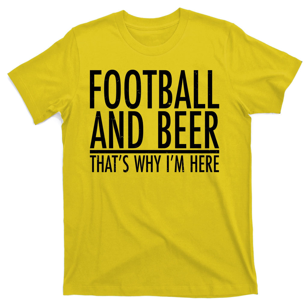 Football And Beer That's Why I'm Here T-Shirt
