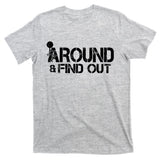 F Around Find Out Funny Meme T-Shirt