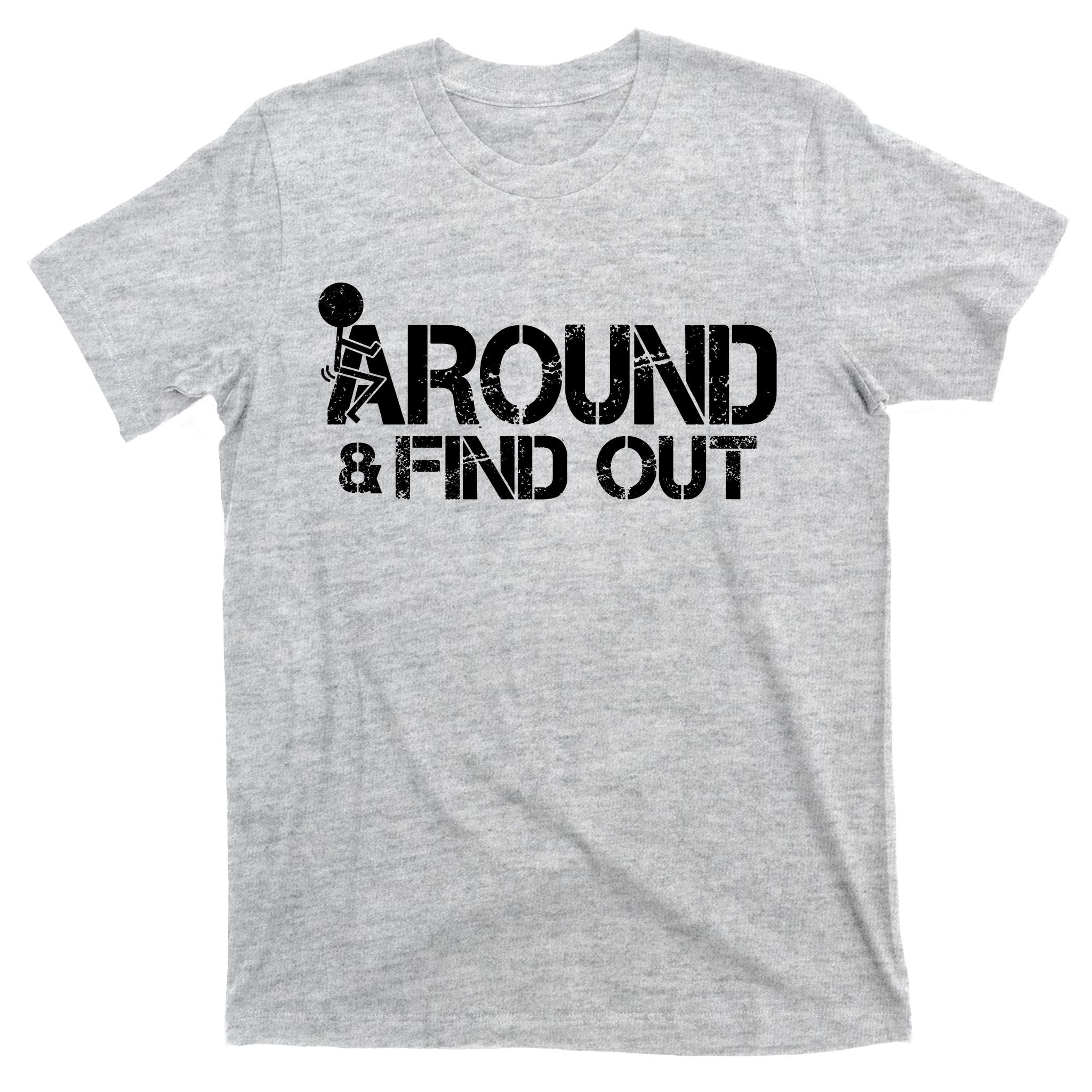 F Around Find Out Funny Meme T-Shirt