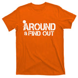 F Around Find Out Funny Meme T-Shirt