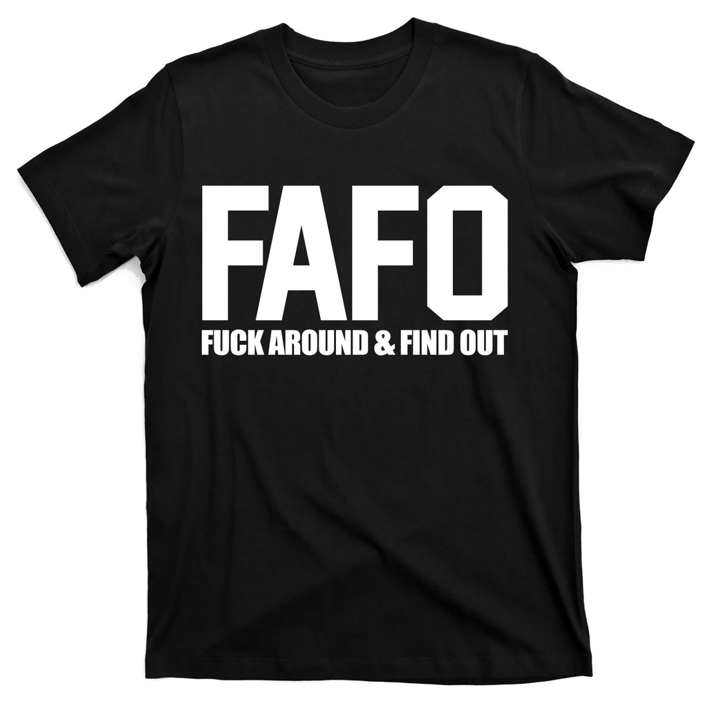 FAFO Fuck Around & Find Out T-Shirt