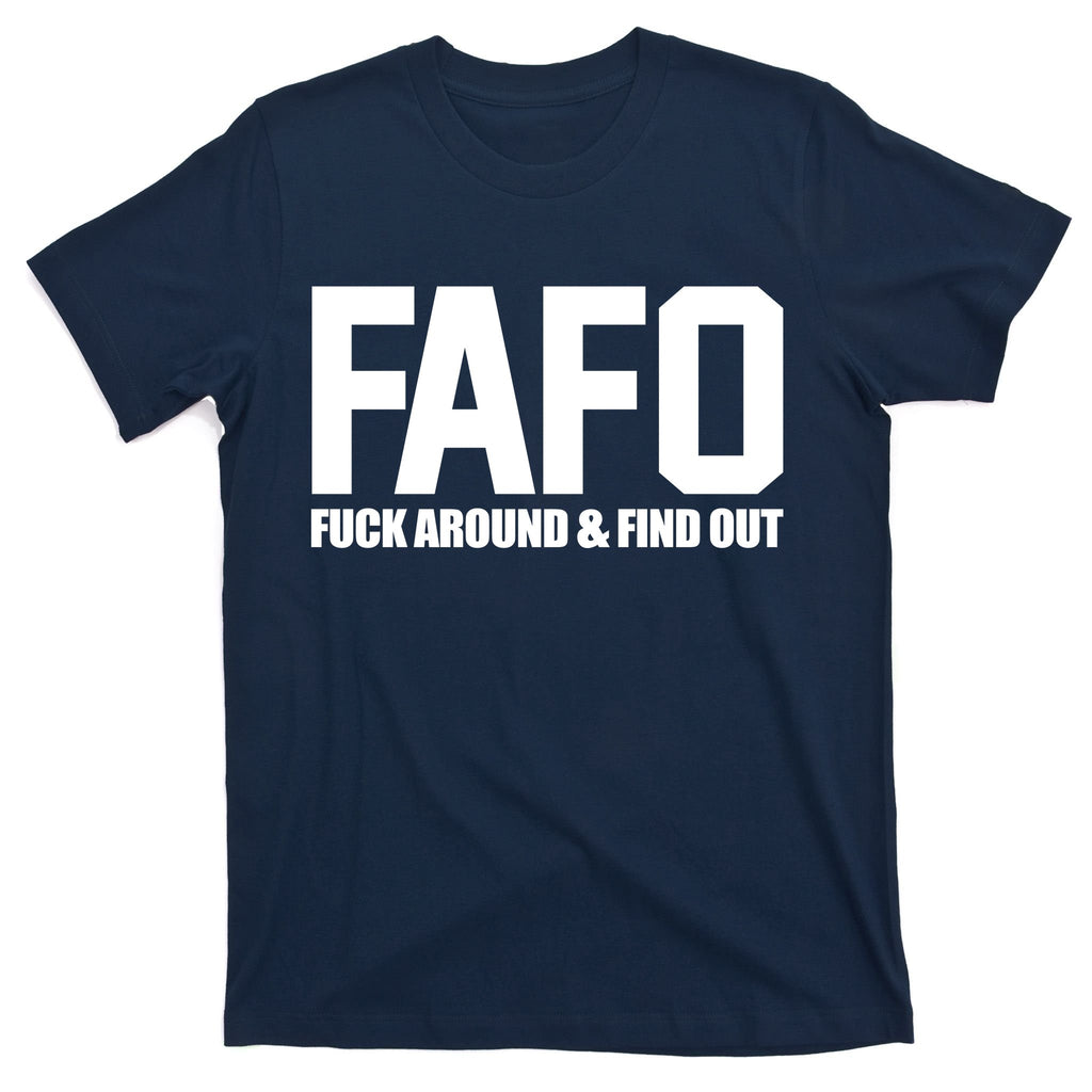 FAFO Fuck Around & Find Out T-Shirt