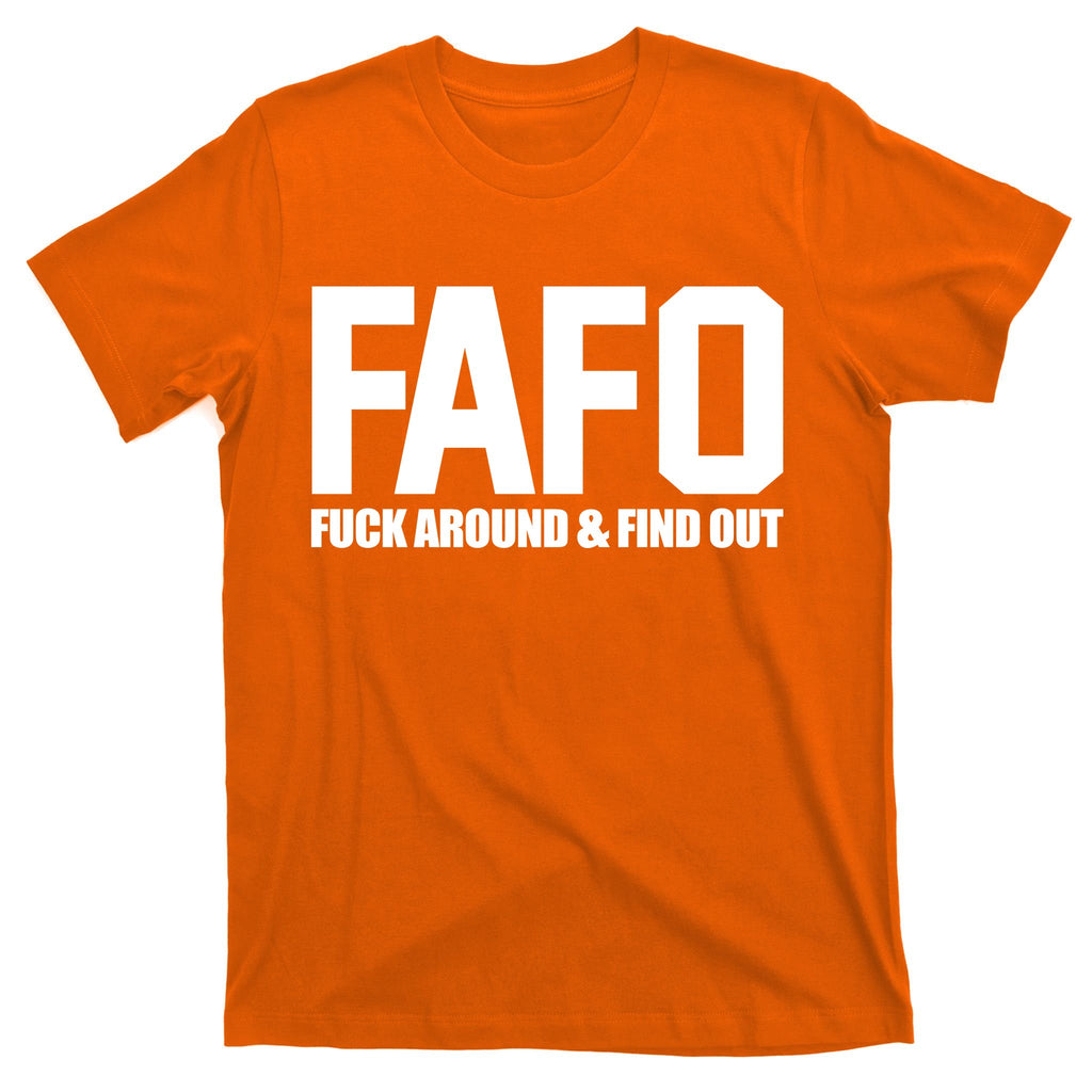 FAFO Fuck Around & Find Out T-Shirt