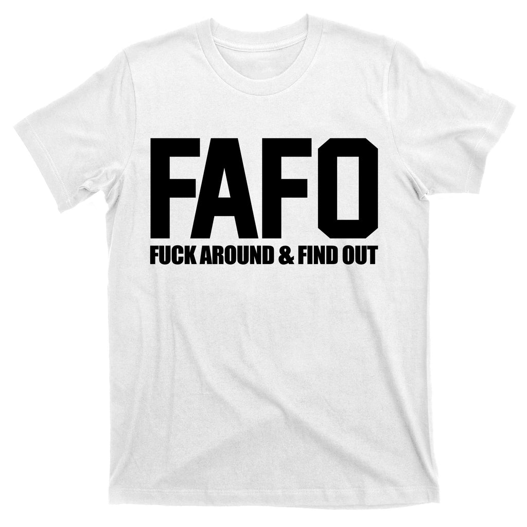 FAFO Fuck Around & Find Out T-Shirt