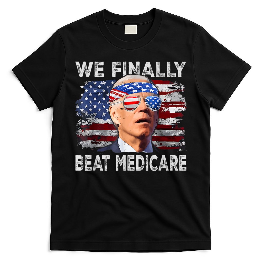 Funny Anti Joe Biden We Finally Beat Medicare 4th Of July T-Shirt
