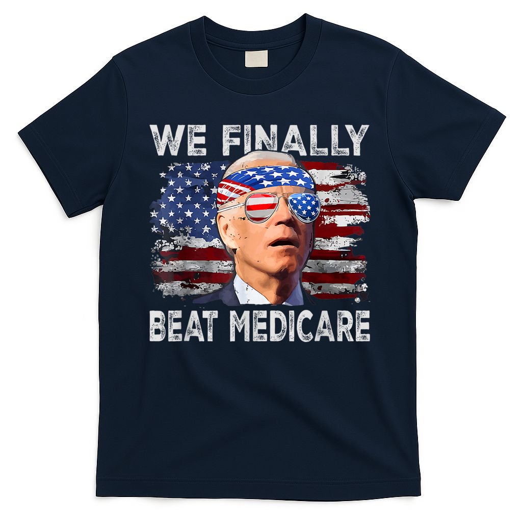 Funny Anti Joe Biden We Finally Beat Medicare 4th Of July T-Shirt