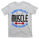Funny Almost Pulled A Muscle Trying To Give A AF T-Shirt