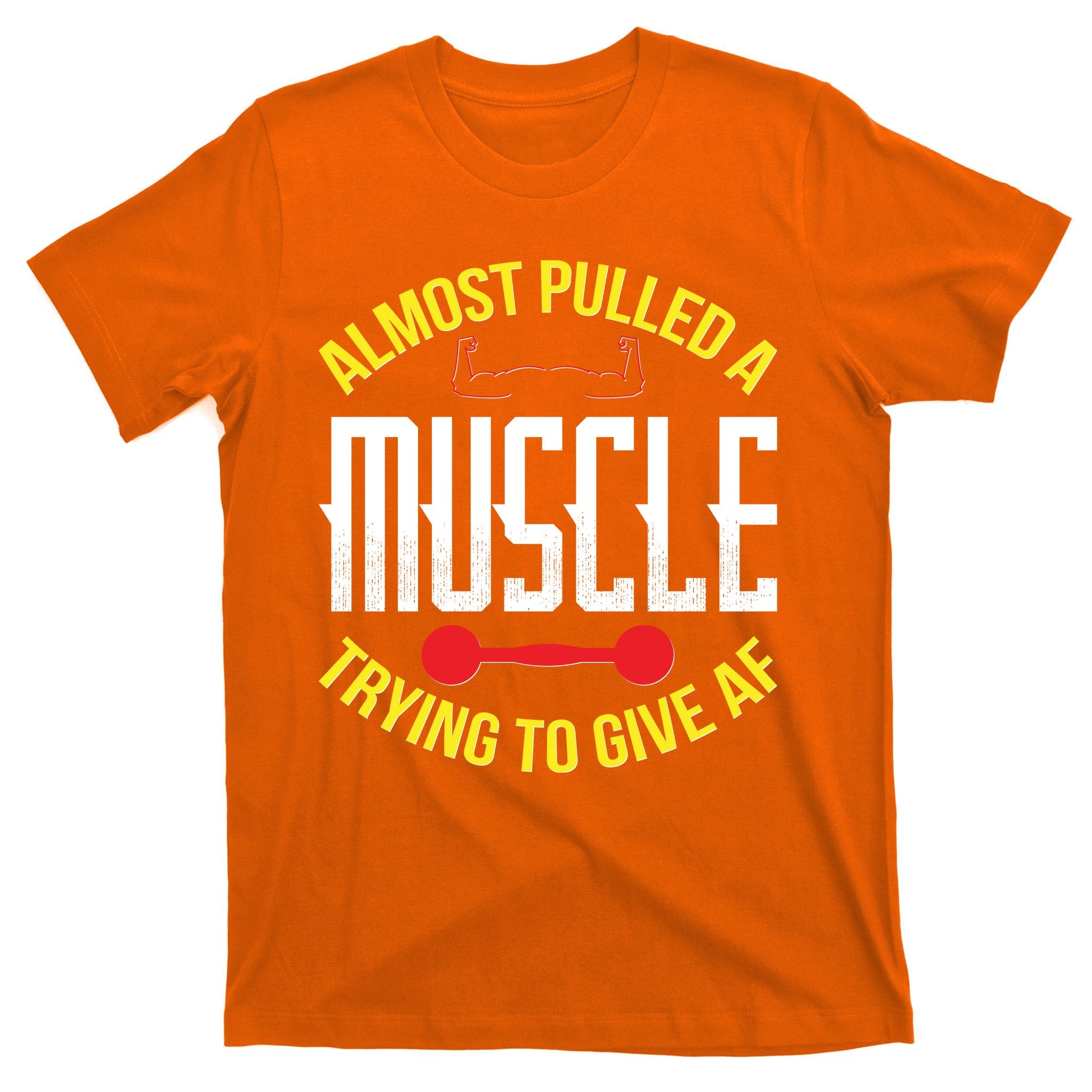 Funny Almost Pulled A Muscle Trying To Give A AF T-Shirt
