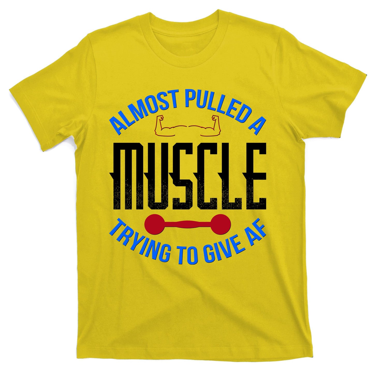 Funny Almost Pulled A Muscle Trying To Give A AF T-Shirt