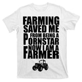 Farming Saved Me From being A Pornstar T-Shirt