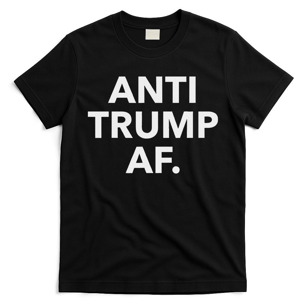 Funny Anti Trump Af Anti Trump, Feminists, Pro Immigration T-Shirt