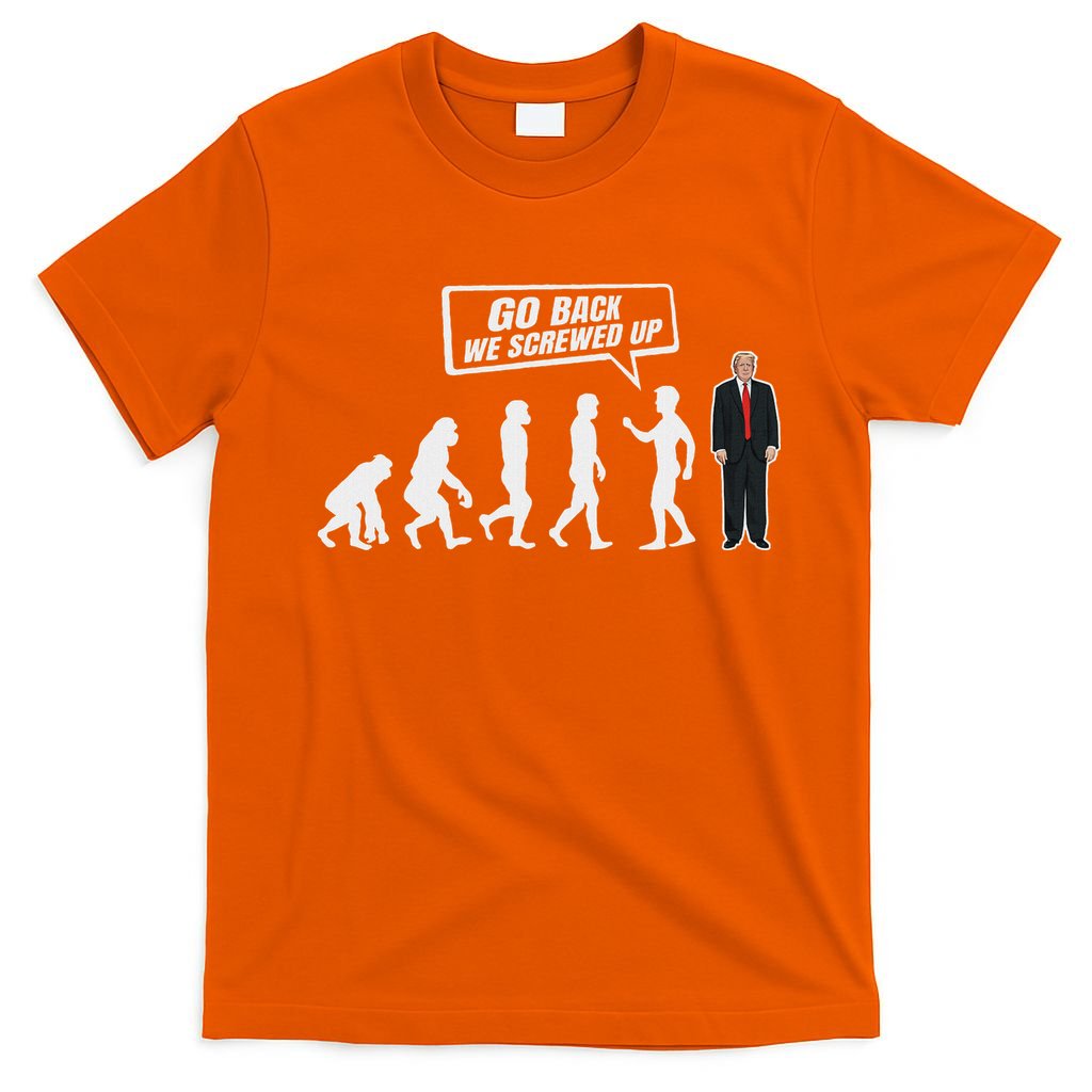 Funny Anti Trump Go Back We Screwed Up Trump Evolution T-Shirt