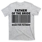 Father Of The Bride Scan For Payment T-Shirt