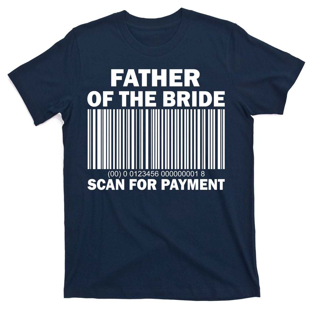 Father Of The Bride Scan For Payment T-Shirt