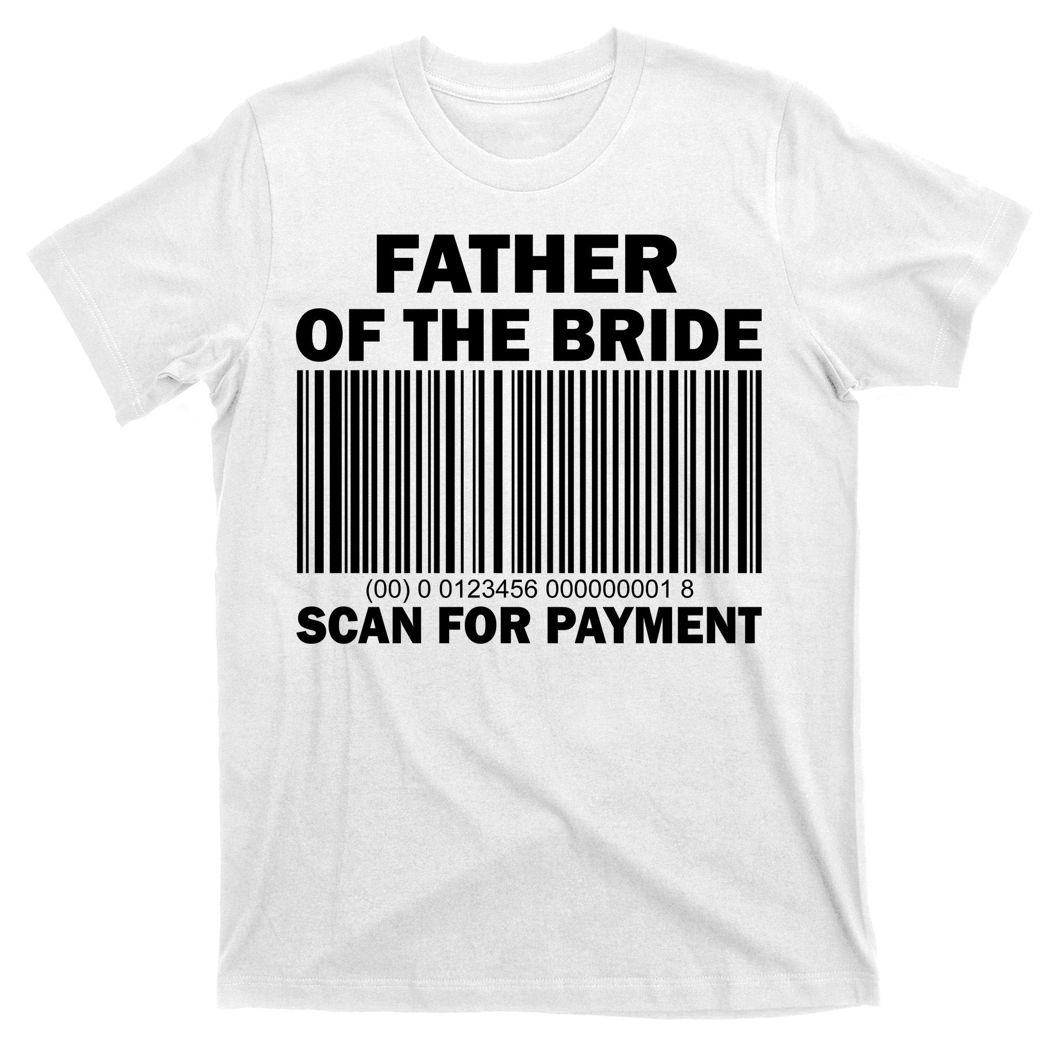 Father Of The Bride Scan For Payment T-Shirt