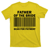 Father Of The Bride Scan For Payment T-Shirt