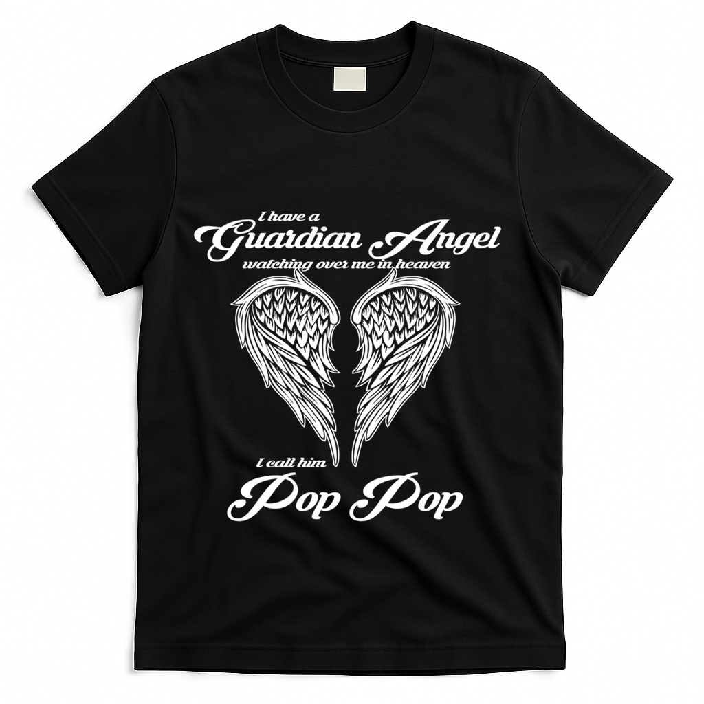 I Have A Guardian Angel In Heaven I Call Him Pop Pop Gift T-Shirt