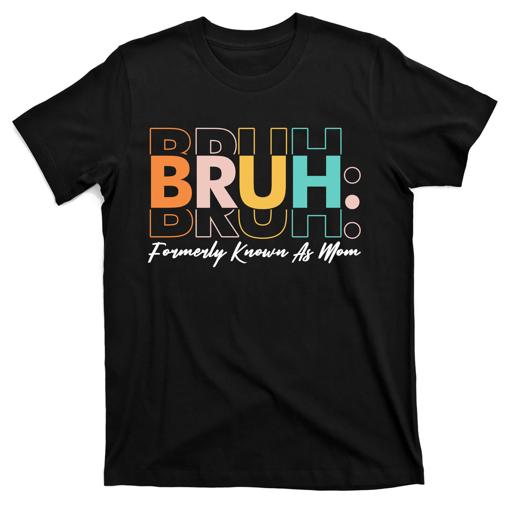 Funny Bruh Formerly Know As Mom T-Shirt