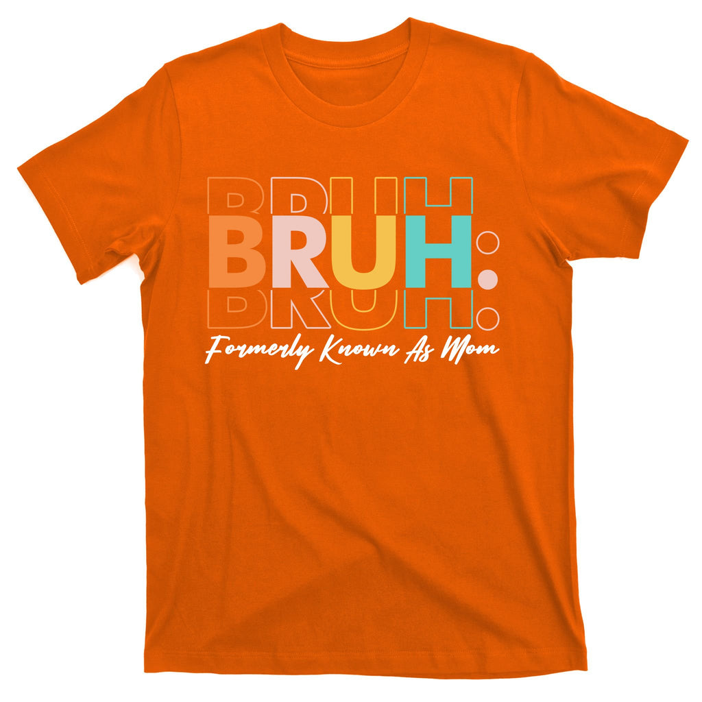 Funny Bruh Formerly Know As Mom T-Shirt