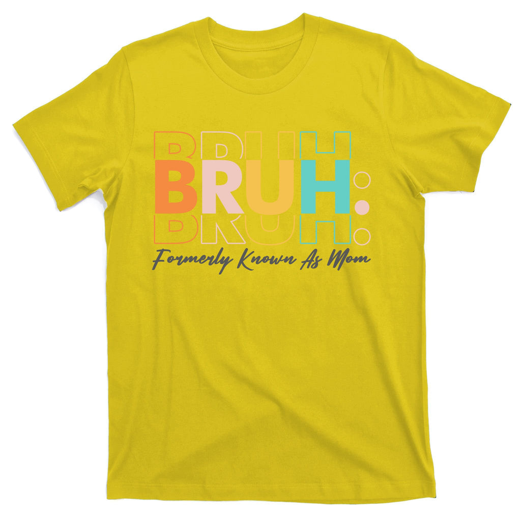 Funny Bruh Formerly Know As Mom T-Shirt