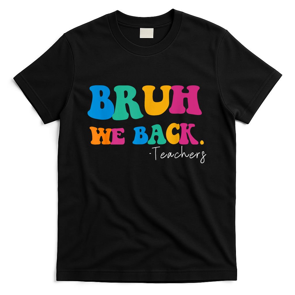 Funny Bruh We Back Teachers Start Back To School Gifts T-Shirt