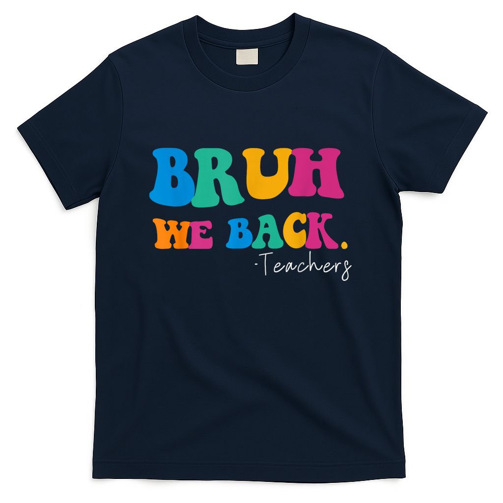 Funny Bruh We Back Teachers Start Back To School Gifts T-Shirt