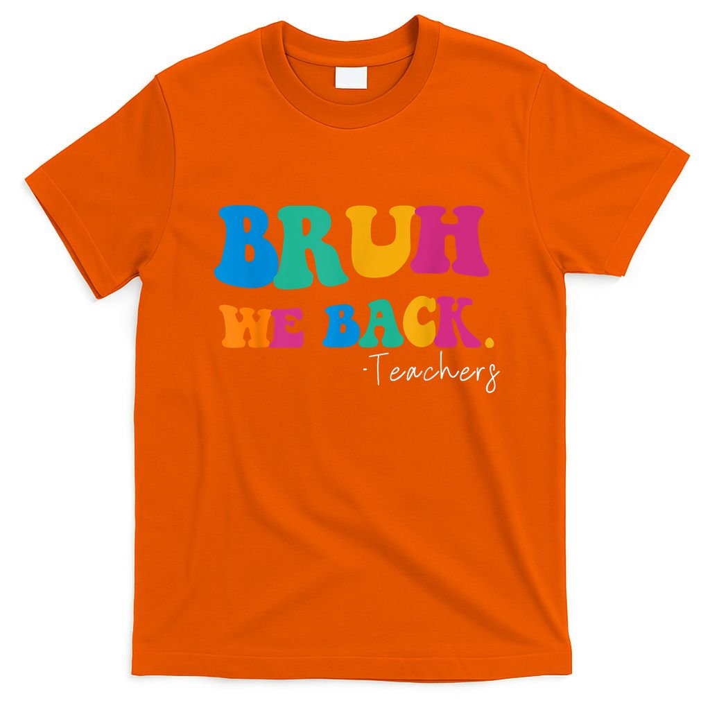 Funny Bruh We Back Teachers Start Back To School Gifts T-Shirt