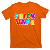 Fun Colorful Frick Vape T-Shirt