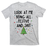 Funny Christmas Look At Me Being All Festive And Shit T-Shirt