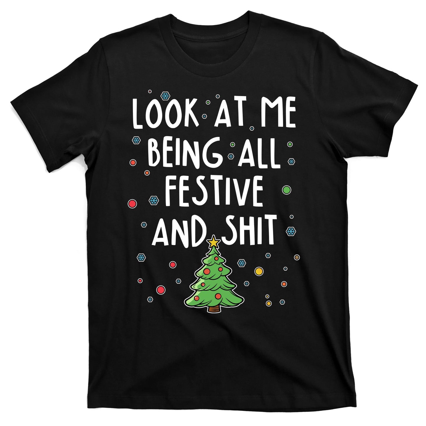 Funny Christmas Look At Me Being All Festive And Shit T-Shirt