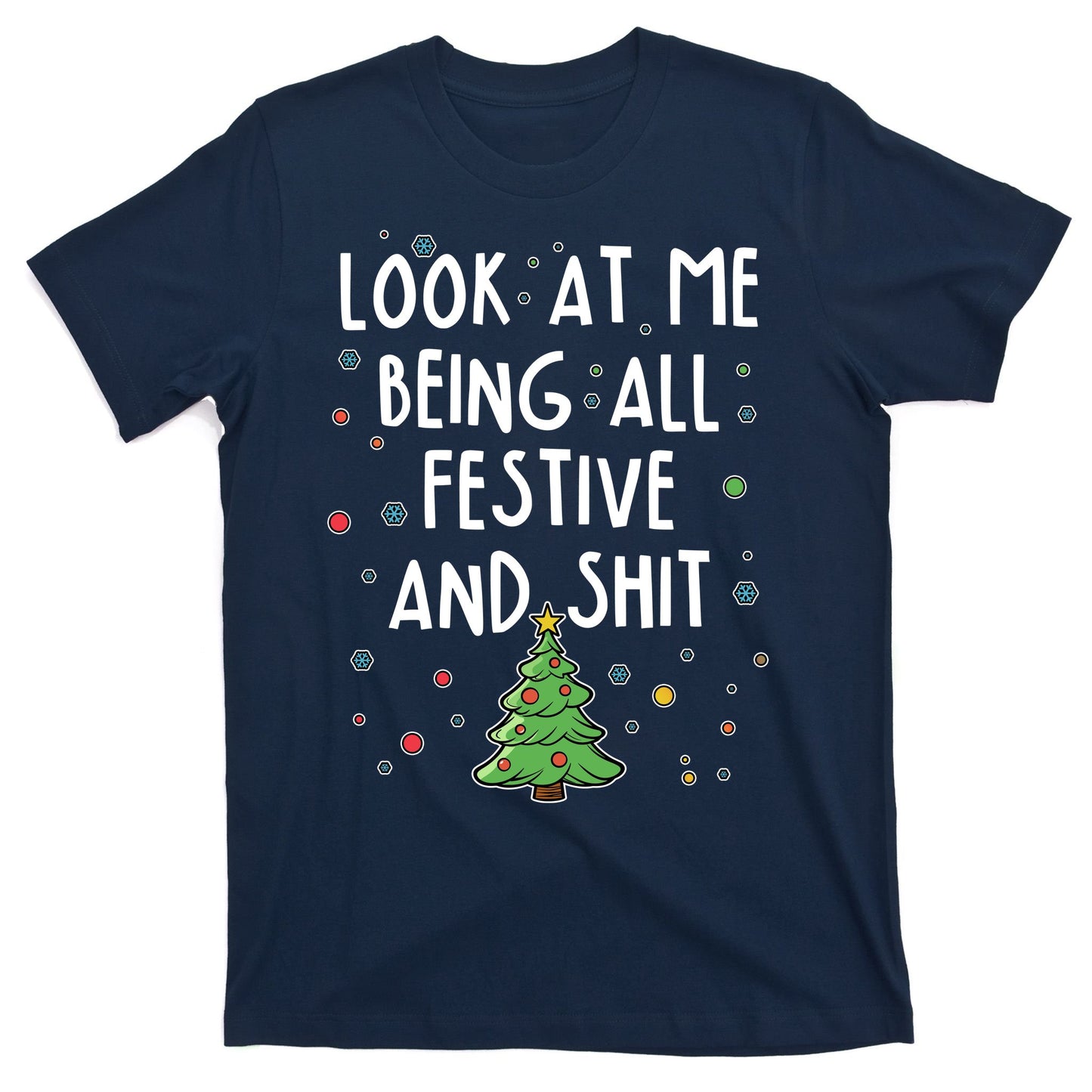 Funny Christmas Look At Me Being All Festive And Shit T-Shirt