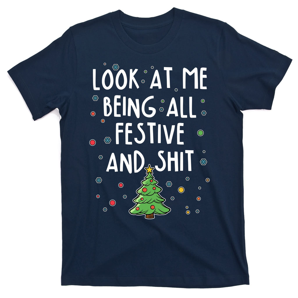 Funny Christmas Look At Me Being All Festive And Shit T-Shirt