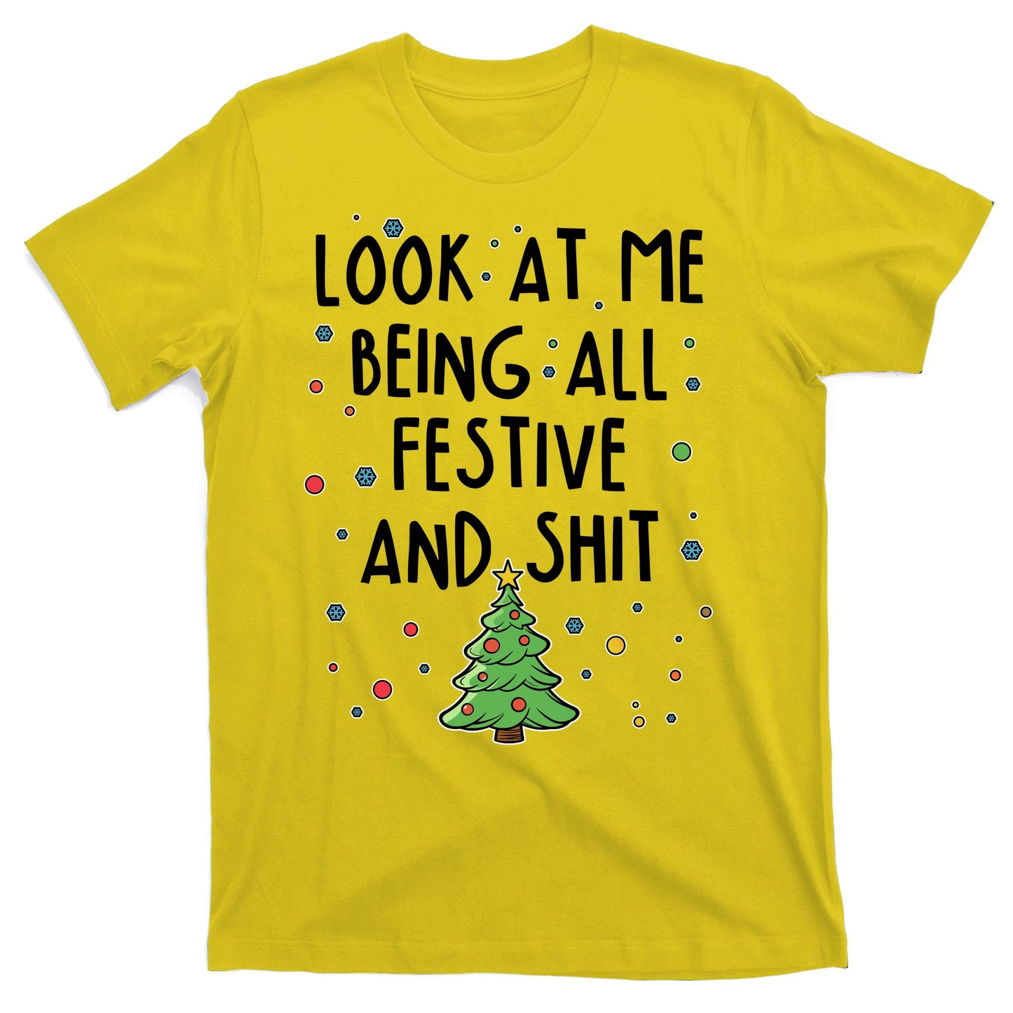 Funny Christmas Look At Me Being All Festive And Shit T-Shirt