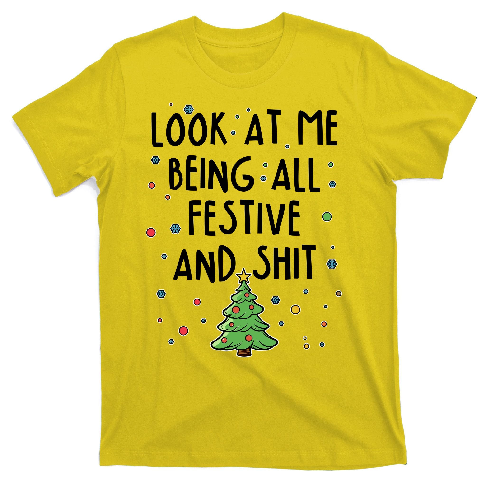 Funny Christmas Look At Me Being All Festive And Shit T-Shirt
