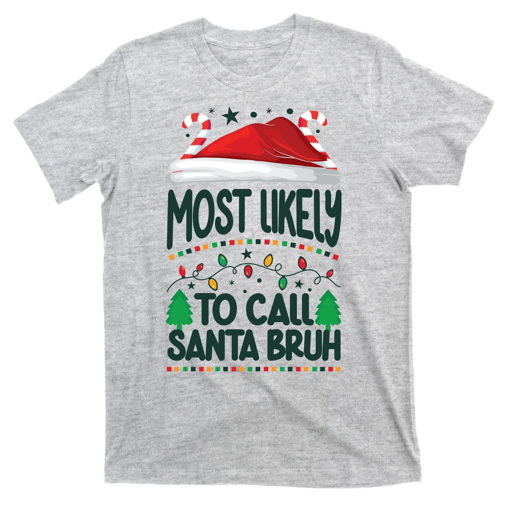 Funny Christmas Most Likely To Call Santa Bruh T-Shirt