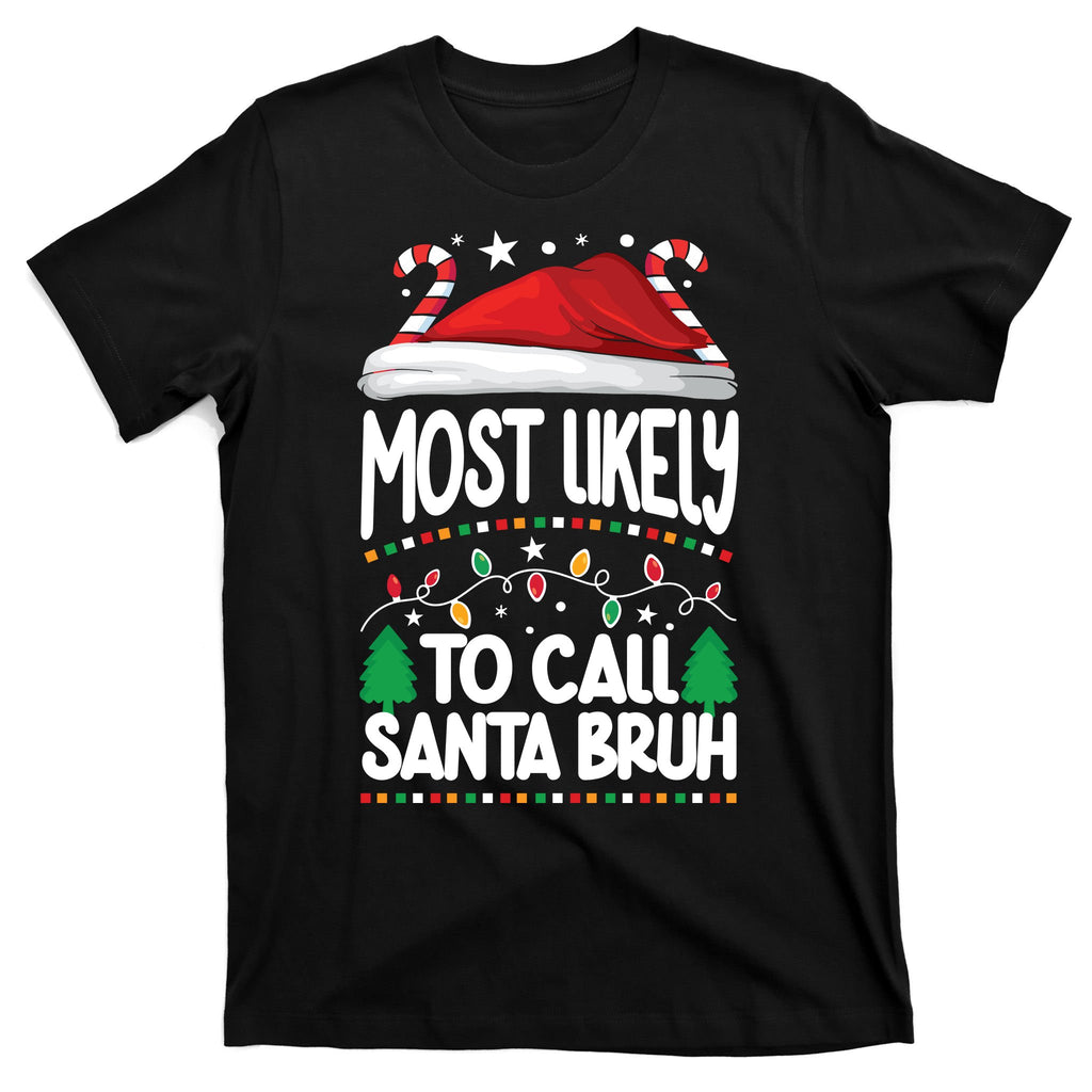 Funny Christmas Most Likely To Call Santa Bruh T-Shirt
