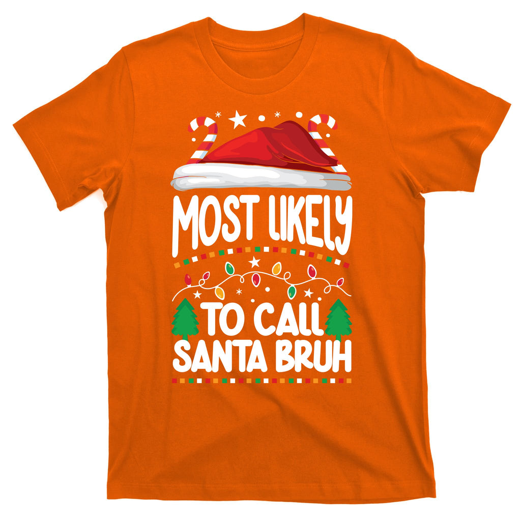 Funny Christmas Most Likely To Call Santa Bruh T-Shirt
