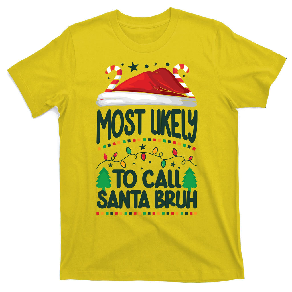 Funny Christmas Most Likely To Call Santa Bruh T-Shirt