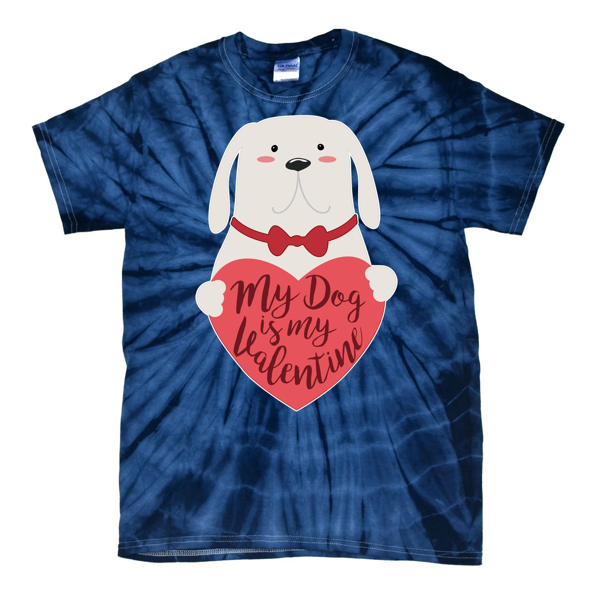 Funny Cute My Dog Is My Valentine Tie-Dye T-Shirt