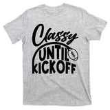Funny Classy Until Kickoff Football Fan T-Shirt