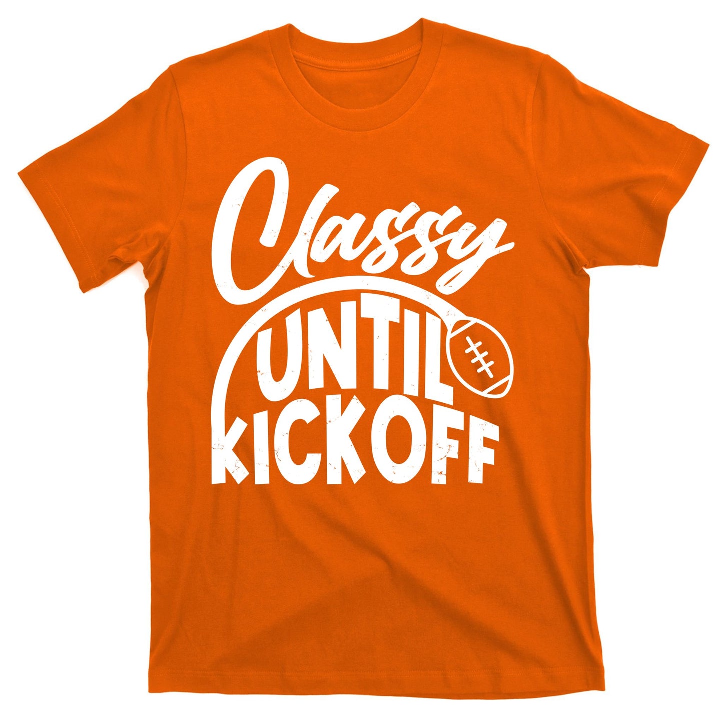 Funny Classy Until Kickoff Football Fan T-Shirt